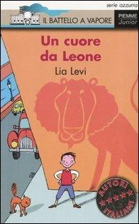Un cuore da Leone - Lia Levi - Libro Piemme 2006, Il battello a vapore. Serie azzurra | Libraccio.it