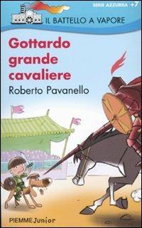 Gottardo grande cavaliere - Roberto Pavanello - Libro Piemme 2009, Il battello a vapore. Serie azzurra | Libraccio.it