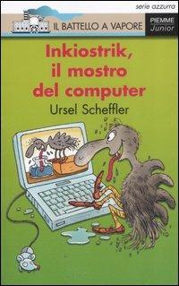 Inkiostrik, il mostro del computer - Ursel Scheffler - Libro Piemme 2007, Il battello a vapore. Serie azzurra | Libraccio.it