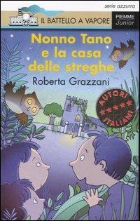 Nonno Tano e la casa delle streghe. Ediz. illustrata - Roberta Grazzani - Libro Piemme 2007, Il battello a vapore. Serie azzurra | Libraccio.it
