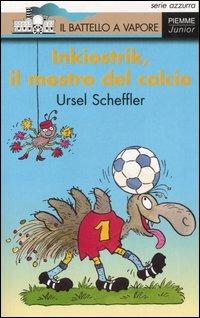 Inkiostrik, il mostro del calcio - Ursel Scheffler - Libro Piemme 2006, Il battello a vapore. Serie azzurra | Libraccio.it