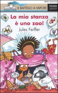 La mia stanza è uno zoo! - Jules Feiffer - Libro Piemme 2008, Il battello a vapore. Serie azzurra | Libraccio.it