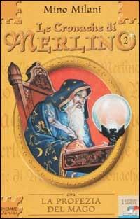 Le Cronache di Merlino. Vol. 2: La Profezia del mago. - Mino Milani - Libro Piemme 2003, Il battello a vapore. Serie azzurra | Libraccio.it