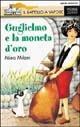 Guglielmo e la moneta d'oro - Mino Milani - Libro Piemme 1992, Il battello a vapore. Serie arancio | Libraccio.it