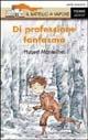 Di professione fantasma - Hubert Monteilhet - Libro Piemme 1993, Il battello a vapore. Serie arancio | Libraccio.it