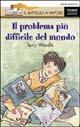 Il problema più difficile del mondo - Terry Wardle - Libro Piemme 1994, Il battello a vapore. Serie arancio | Libraccio.it