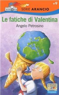 Le fatiche di Valentina - Angelo Petrosino - Libro Piemme 1995, Il battello a vapore. Serie Valentina | Libraccio.it