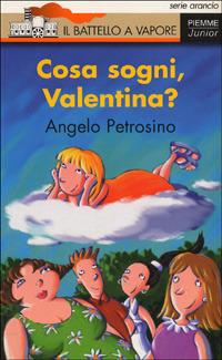 Cosa sogni, Valentina? - Angelo Petrosino - Libro Piemme 1998, Il battello a vapore. Serie Valentina | Libraccio.it