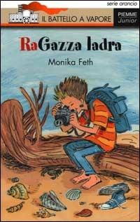 Ra-gazza ladra - Monika Feth - Libro Piemme 2000, Il battello a vapore. Serie arancio | Libraccio.it