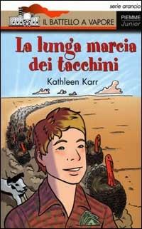 La lunga marcia dei tacchini - Kathleen Karr - Libro Piemme 2000, Il battello a vapore. Serie arancio | Libraccio.it