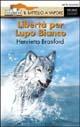 Libertà per Lupo Bianco - Henrietta Branford - Libro Piemme 2002, Il battello a vapore. Serie arancio | Libraccio.it