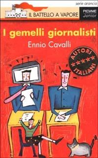 I gemelli giornalisti - Ennio Cavalli - Libro Piemme 2002, Il battello a vapore. Serie arancio | Libraccio.it