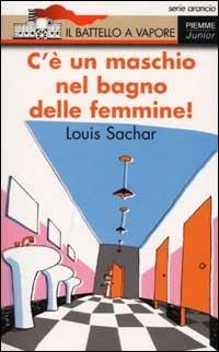 C'è un maschio nel bagno delle femmine! - Louis Sachar - Libro Piemme 2002, Il battello a vapore. Serie arancio | Libraccio.it