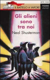 Gli alieni sono tra noi - Neal Shusterman - Libro Piemme 2002, Il battello a vapore. Serie rossa | Libraccio.it