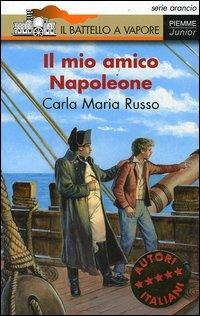 Il mio amico Napoleone - Carla Maria Russo - Libro Piemme 2005, Il battello a vapore. Serie arancio | Libraccio.it