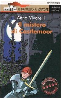 Il mistero di Castlemoor - Anna Vivarelli - Libro Piemme 2004, Il battello a vapore. Serie arancio | Libraccio.it