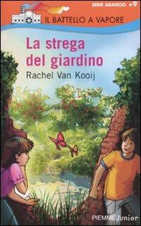 La strega del giardino - Rachel Van Kooij - Libro Piemme 2009, Il battello a vapore. Serie arancio | Libraccio.it