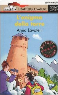 L' enigma della torre - Anna Lavatelli - Libro Piemme 2006, Il battello a vapore. Serie arancio | Libraccio.it