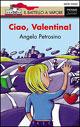 Ciao Valentina! - Angelo Petrosino - Libro Piemme 1999, Il battello a vapore. Serie Valentina | Libraccio.it