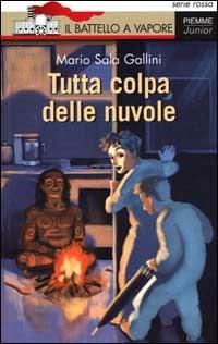 Tutta colpa delle nuvole - Mario Sala Gallini - Libro Piemme 2000, Il battello a vapore. Serie rossa | Libraccio.it