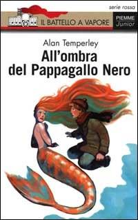 All'ombra del Pappagallo Nero - Alan Temperley - Libro Piemme 2000, Il battello a vapore. Serie rossa | Libraccio.it