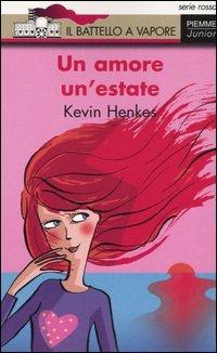 Un amore un'estate - Kevin Henkes - Libro Piemme 2005, Il battello a vapore. Serie rossa | Libraccio.it