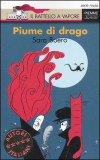 Piume di drago. Ediz. illustrata - Sara Boero - Libro Piemme 2007, Il battello a vapore. Serie rossa | Libraccio.it