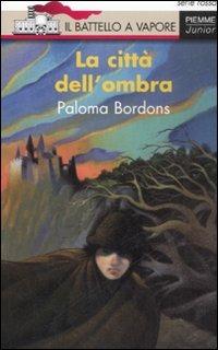 La città dell'ombra - Paloma Bordons - Libro Piemme 2008, Il battello a vapore. Serie rossa | Libraccio.it