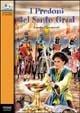 I predoni del Santo Graal - Renato Giovannoli - Libro Piemme 1995, Il battello a vapore. Serie arancio oro | Libraccio.it