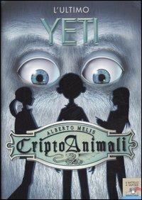 L'ultimo yeti. Criptoanimali. Ediz. illustrata. Vol. 1 - Alberto Melis - Libro Piemme 2007, Il battello a vapore | Libraccio.it