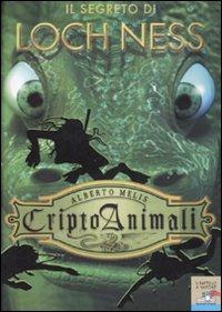 Il segreto di Loch Ness. Criptoanimali. Vol. 2 - Alberto Melis - Libro Piemme 2007, Il battello a vapore | Libraccio.it