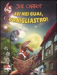 Sei nei guai, conigliastro! Ediz. illustrata - Joe Carrot - Libro Piemme 2007, Piemme junior | Libraccio.it