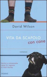 Vita da scapolo con cane - David Wilson - Libro Piemme 2008 | Libraccio.it