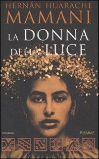 La donna della luce - Hernán Huarache Mamani - Libro Piemme 2007 | Libraccio.it