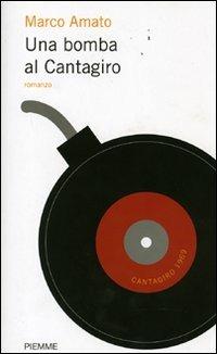 Una bomba al Cantagiro - Marco Amato - Libro Piemme 2007 | Libraccio.it