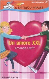 Un amore XXL - Amanda Swift - Libro Piemme 2009, Il battello a vapore. Serie arancio | Libraccio.it