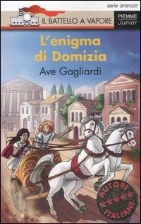 Bella storia. I Romani. L'enigma di Domizia. Ediz. illustrata - Ave Gagliardi - Libro Piemme 2007, Il battello a vapore. Serie arancio | Libraccio.it