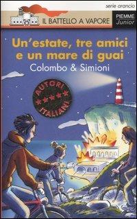 Un' estate, tre amici e un mare di guai - Paolo Colombo, Anna Simioni - Libro Piemme 2007, Il battello a vapore. Serie arancio | Libraccio.it