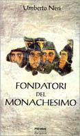 Fondatori del monachesimo - Umberto Neri - Libro Piemme 1998 | Libraccio.it