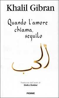 Quando l'amore chiama, seguilo - Kahlil Gibran - Libro Piemme 1999 | Libraccio.it