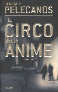 Il circo delle anime - George P. Pelecanos - Libro Piemme 2005 | Libraccio.it