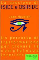 La passione di Iside e Osiride. Un percorso di trasformazione per trovare la completezza interiore - Jean Houston - Libro Piemme 1999 | Libraccio.it