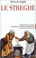 Le streghe. Roghi, processi, riti e pozioni - Vanna De Angelis - Libro Piemme 1999 | Libraccio.it