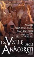La valle degli anacoreti. Viaggio nella spiritualità della solitudine agli albori del cristianesimo - Vincenzo Arnone - Libro Piemme 1999 | Libraccio.it