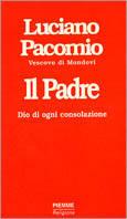 Il Padre. Dio di ogni consolazione - Luciano Pacomio - Libro Piemme 1999 | Libraccio.it