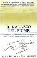 Il ragazzo del fiume. Lo scheletro di un adolescente africano rivela che tutta l'umanità discende da un unico ceppo - Alan Walker, Pat Shipman - Libro Piemme 1999 | Libraccio.it