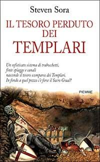 Il tesoro perduto dei Templari - Steven Sora - Libro Piemme 1999 | Libraccio.it