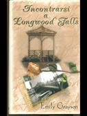 Incontrarsi a Longwood Falls - Emily Grayson - Libro Piemme 1999 | Libraccio.it