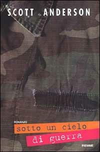 Sotto un cielo di guerra - Scott Anderson - Libro Piemme 1999 | Libraccio.it