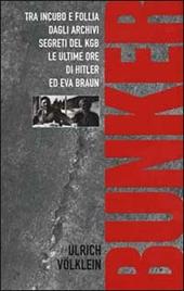 Bunker. Tra incubo e follia degli archivi del KGB le ultime ore di Hitler ed Eva Braun